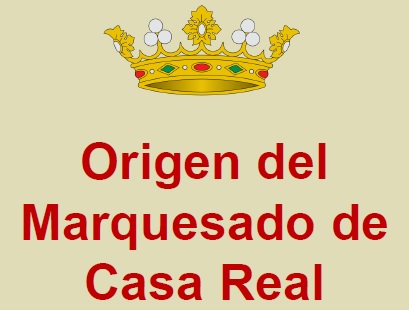Origen del Marquesado de Casa Real; por el Dr. D. Luís Valero de